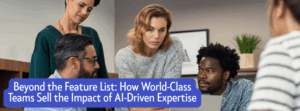 Four people in a meeting room discuss something while looking at a laptop. Text overlay reads: "Beyond the Feature List: How world-class teams sell impact with AI-driven expertise.