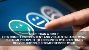 A finger points at a green smiley face on a touchscreen, with text discussing the impact of content planning and visuals on customer service expectations during Customer Service Week.