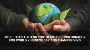 A person holds a small model of Earth with green leaves, promoting heartfelt videography for World Kindness Day and Thanksgiving.