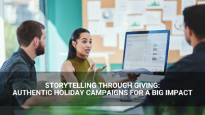 Three people have a business meeting at a desk with a computer displaying charts, and a text overlay discussing storytelling and the power of authentic giving in holiday campaigns.