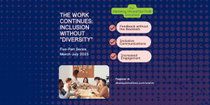Event flyer titled "The Work Continues: Inclusion without 'Diversity'" with a group picture at a table, series details, and registration link. Highlighting feedback, communication, and engagement for an impactful return on investment.