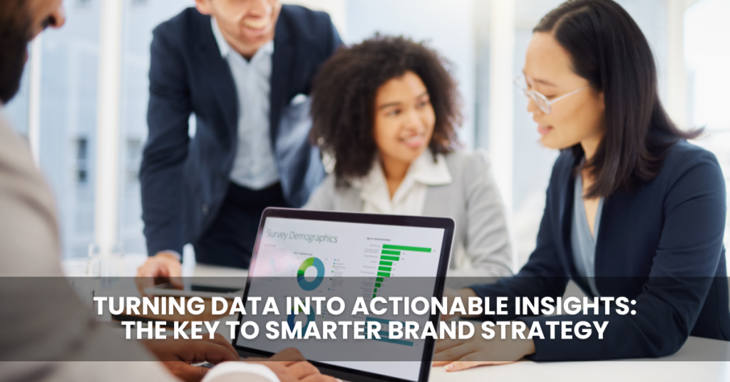 Turning Data Into Actionable Insights The Key To Smarter Brand Strategy Turning Data Into Actionable Insights The Key To Smarter Brand Strategy