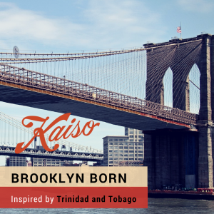 Brooklyn Bridge with overlay text reading "Kaiso Brooklyn Born, Inspired by Trinidad and Tobago" against a partly cloudy sky.